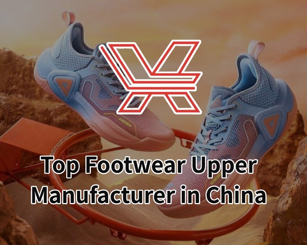 Top Footwear Upper Manufacturer in China