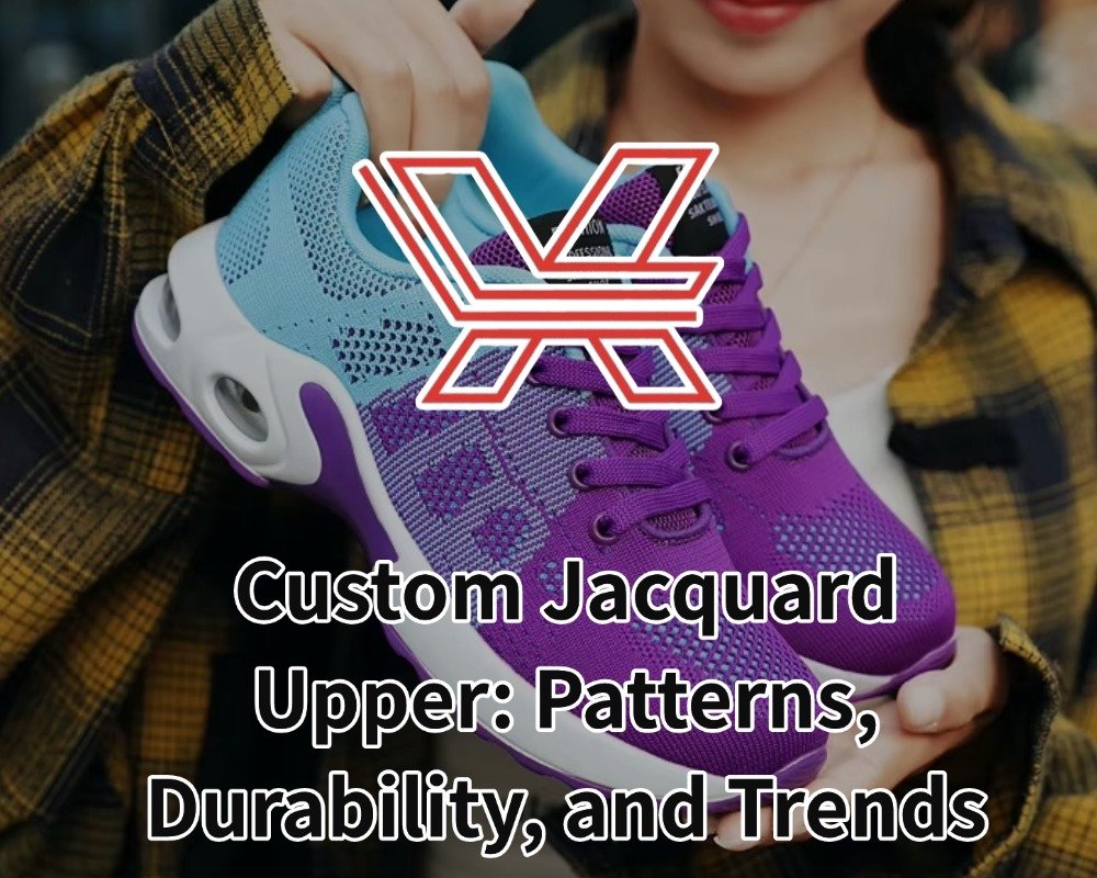 Custom Jacquard Upper: Patterns, Durability, and Trends