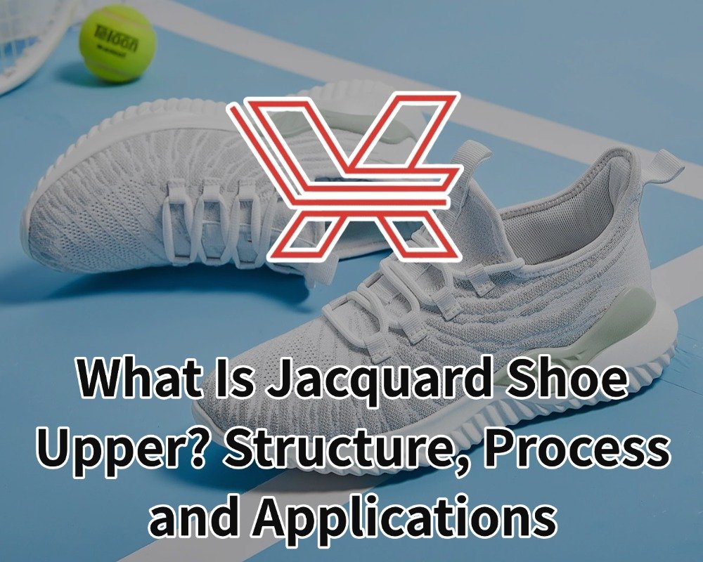 What Is Jacquard Shoe Upper? Structure, Process and Applications