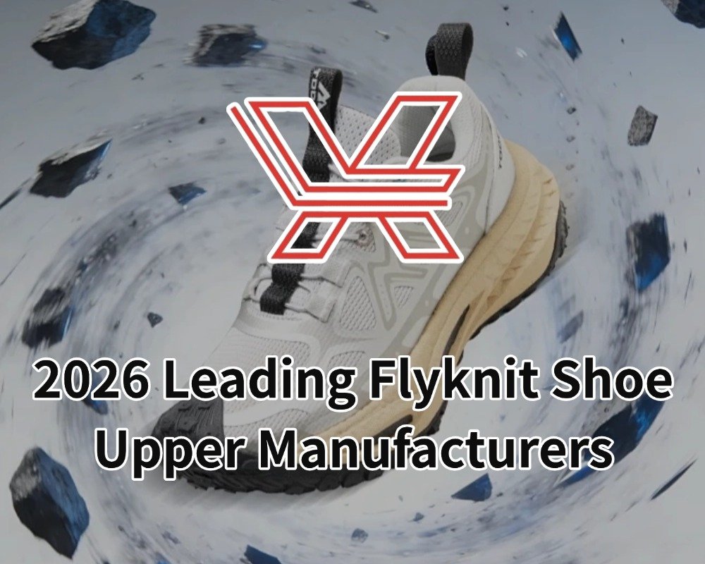 2026 Leading Flyknit Shoe Upper Manufacturers
