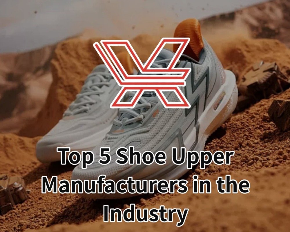 Top 5 Shoe Upper Manufacturers in the Industry