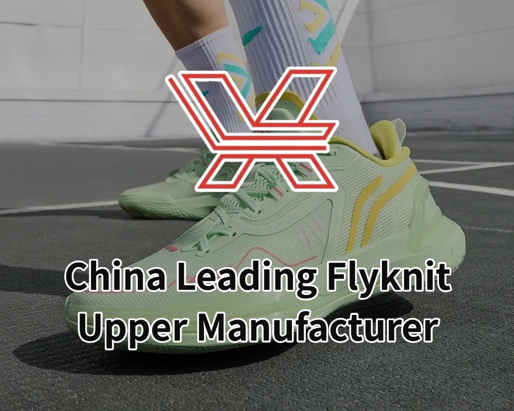 China Leading Flyknit Upper Manufacturer
