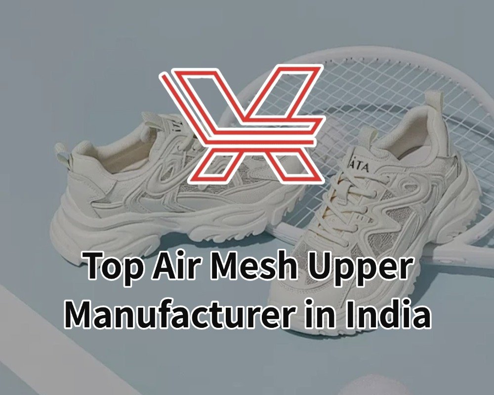 Top Air Mesh Upper Manufacturer in India
