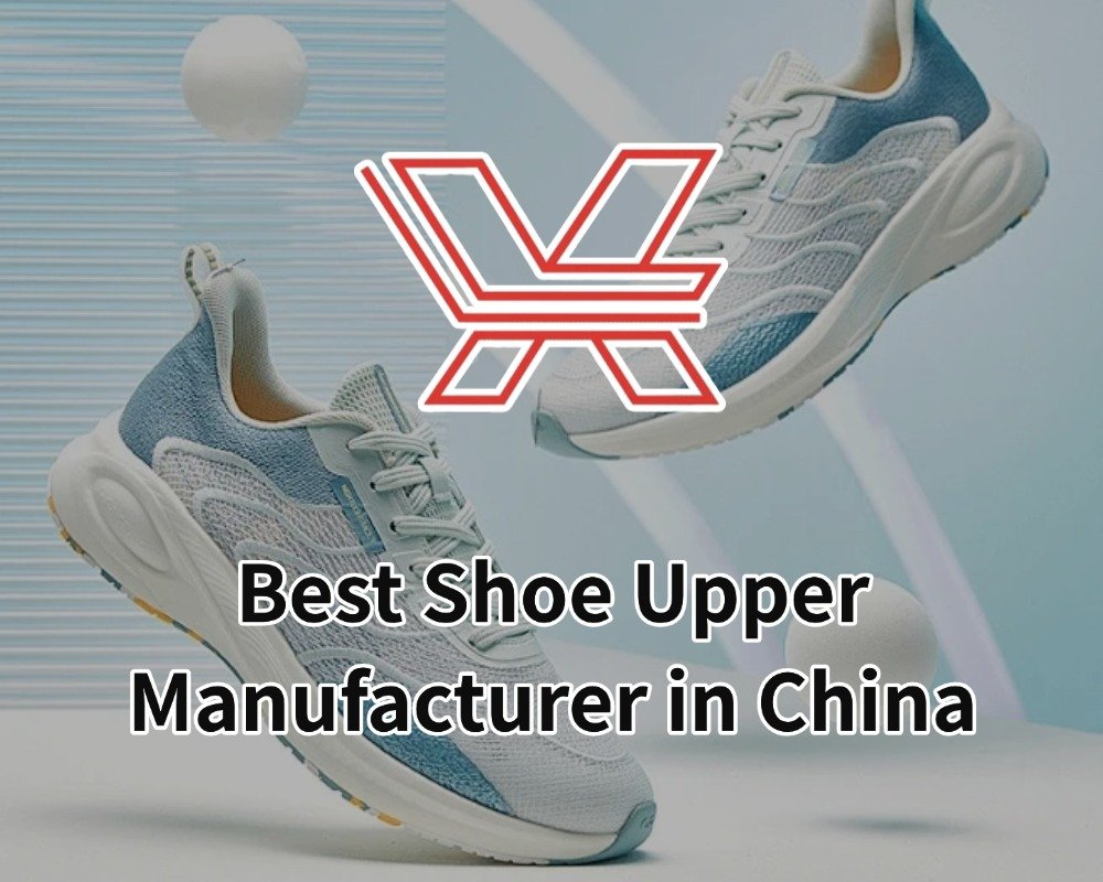 Best Shoe Upper Manufacturer in China