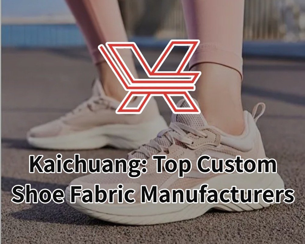 Kaichuang: Top Custom Shoe Fabric Manufacturers