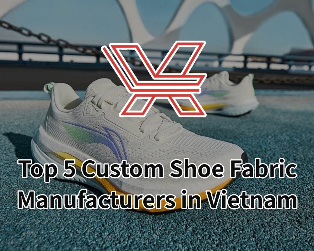 Top 5 Custom Shoe Fabric Manufacturers in Vietnam