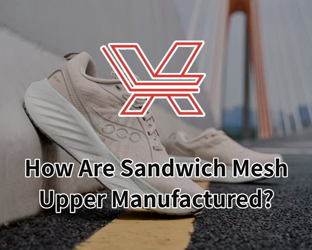 How Are Sandwich Mesh Upper Manufactured?
